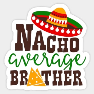 Nacho Average brother, Great Gift Idea Sticker